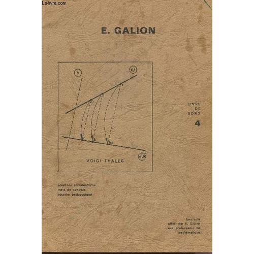 Livre De Bord N°4 / Solutions Commentaires, Tests De Controle, Courrier Pedagogique / Fascicule Offert Par E. Galion Aux Professeurs De Amthematiques.