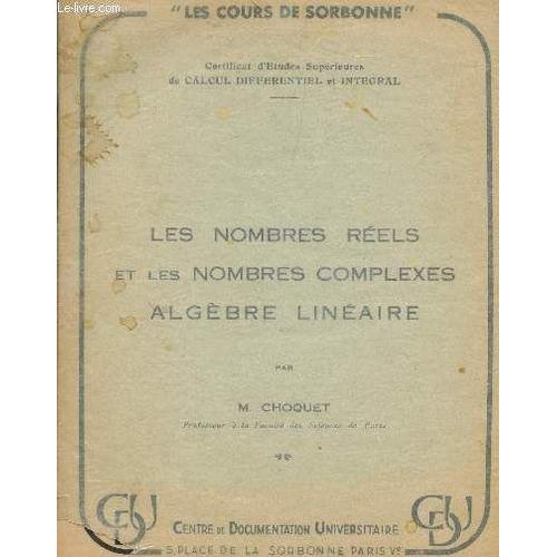 Les Nombres Reels Et Les Nombres Complexes - Algebre Lineaire  / Certificat D'etudes Superieures De Calcul Differentiel Et Integral / Les Cours De La Sorbonne.