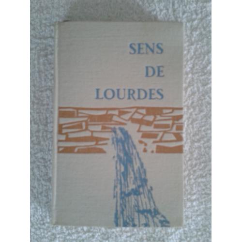 Sens De Lourdes (Lettre-Préface De S. E. Monseigneur Théas, Évèque De Tarbes Et Lourdes)
