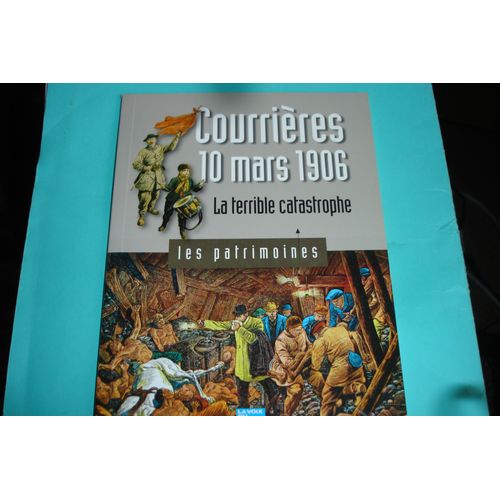 Courrieres: 10 Mars 1906 : La Terrible Catastrophe