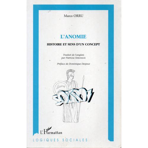 Marco Orru, Trad. Patricia Simonson, L’Anomie – Histoire Et Sens D’Un Concept, Éd. L’Harmattan, Coll. Logiques Sociales, 1998.