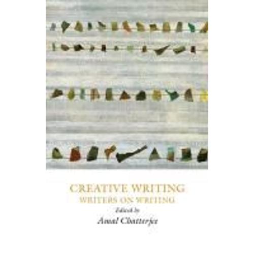 Creative Writing: Writers On Writing