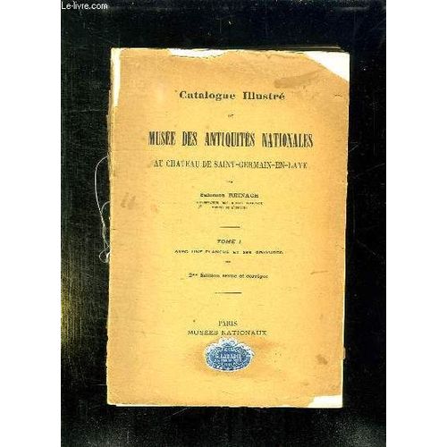 Catalogue Illustre Du Musee Des Antiquites Nationales Au Chateau De Saint Germain En Laye. Tome 1. 2em Edition Revue Et Corrigee.