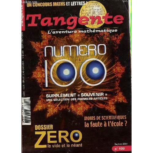 Tangente - L'aventure Mathematique - N°100 - Sept-Oct 2004 / Dossier : Zero, Le Vide - Moins De Scientifiques, La Faute A L'ecole? - Supplement Souvenir Une Selection Des Premiers ...