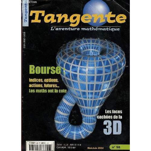 Tangente - L'aventure Mathematique - N°98 - Mai-Juin 2004 / Bourse - Indice, Options, Actions, Futures... Les Maths Ont  La Cote - Les Faces Cachees De La 3d....