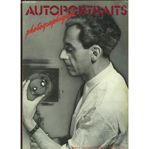 Autoportraits Photographiques - 1898-1981..., - Exposition, Paris, Musée National D'art Moderne, 8 Juillet-14 Septembre 1981