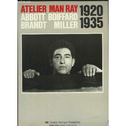 Atelier Man Ray. Berenice Abbott, Jacques-André Boiffard, Bill Brandt, Lee Miller. 1920 - 1935