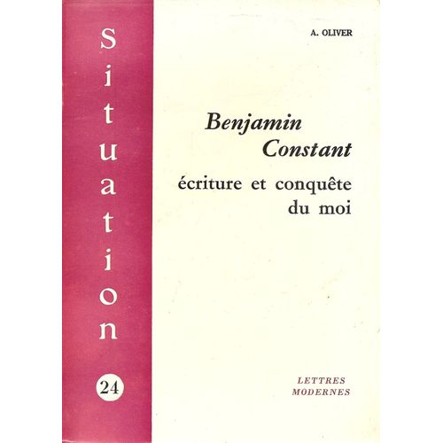 Benjamin Constant :  Écriture Et Conquête Du Moi.