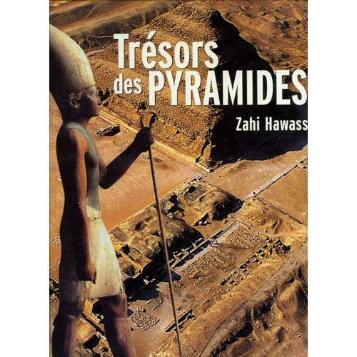 Trésors Des Pyramides - Préface S.E. Mme Suzanne Moubarak - Direction Zahi Hawass (Secrétaire Général Antiquités Et Directeur Fouilles Pyramides De Gizeh) - 500 Illustrations Couleurs