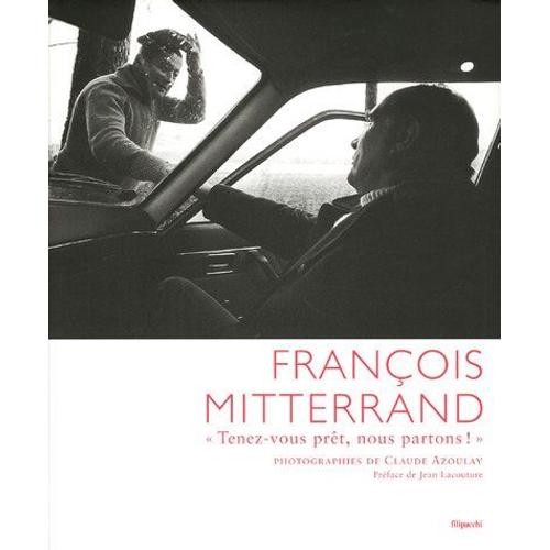 François Mitterrand: Tenez-Vous Prêt, Nous Partons!