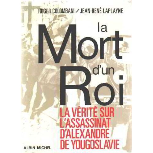 La Mort D'un Roi / La Verite Sur L'assassinat D'alexandre De Yougoslavie