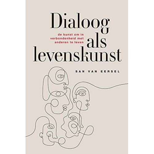 Dialoog Als Levenskunst: De Kunst Om In Verbondenheid Met Anderen Te Leven