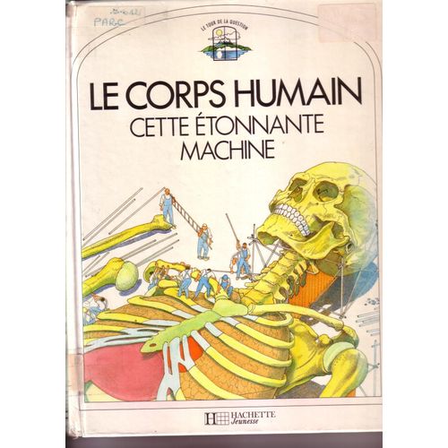 Le Corps Humain Cette Etonnante Machine