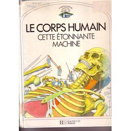 Le Corps Humain Cette Etonnante Machine