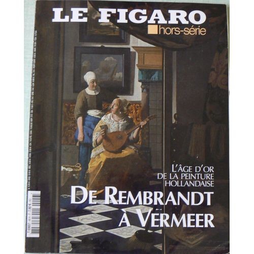 Le Figaro Hors-Série N° 46 : De Rembrandt À Vermeer : L'âge D'or De La Peinture Hollandaise