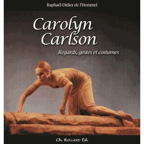 Carolyn Carlson - Regards, Gestes Et Costumes