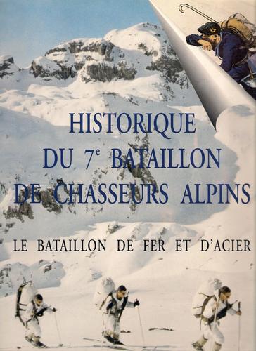 Historique Du 7e Bataillon De Chasseurs Alpins - Le Bataillon De Fer Et D'acier