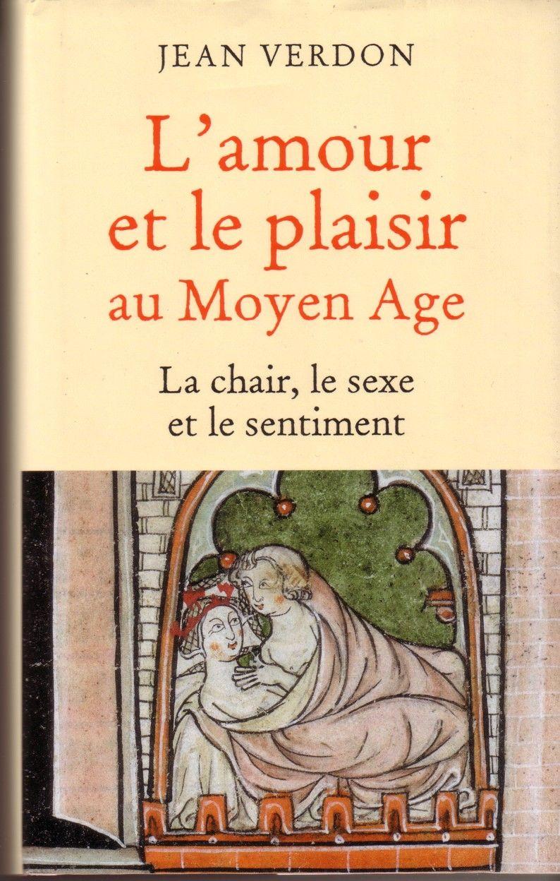 L Amour Et Le Plaisir Au Moyen Age La Chair Le Sexe Et Le Sentiment Rakuten