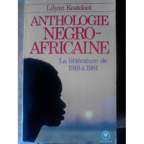 Anthologie Négro-Africaine - Panorama Critique Des Prosateurs, Poètes Et Dramaturges Noirs Du Xxe Siècle