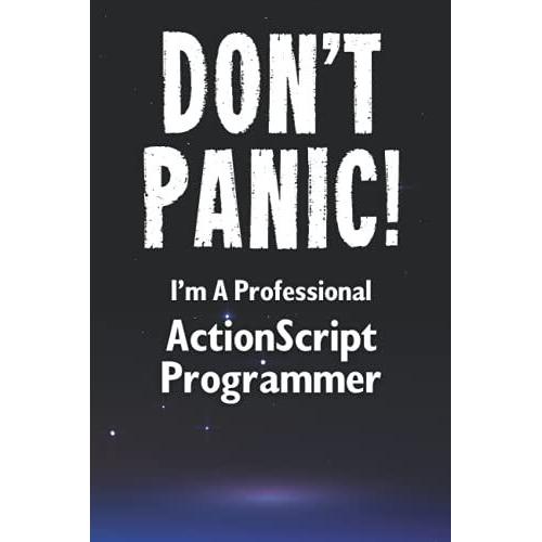Don't Panic! I'm A Professional Actionscript Programmer: Customized Lined Notebook Journal Gift For A Qualified Actionscript Developer