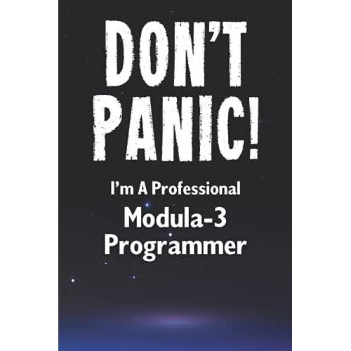 Don't Panic! I'm A Professional Modula-3 Programmer: Customized Lined Notebook Journal Gift For A Qualified Modula-3 Developer