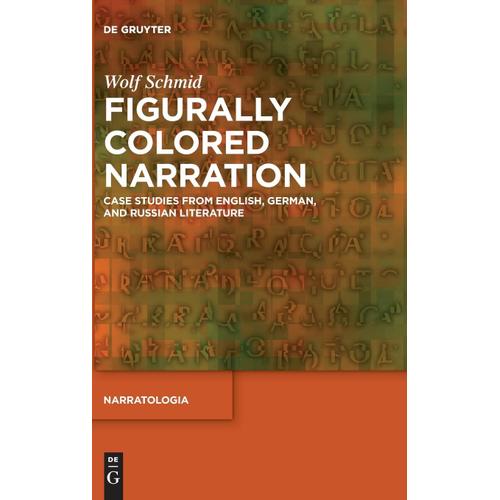 Figurally Colored Narration: Case Studies From English, German, And Russian Literature: 81 (Narratologia, 81)