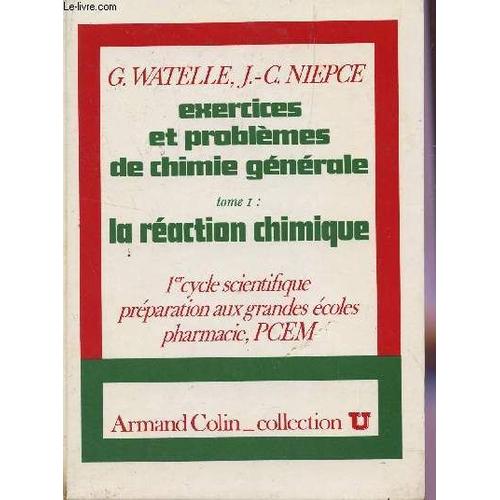 Exercices Et Problemes De Chimie Generale - Tome 1 : La Reaction Chimique  / 1er Cycle Scientifique, Preparations Aux Grandes Ecoles, Pharmacie, Pcem  / Collection U / 2e Edition.