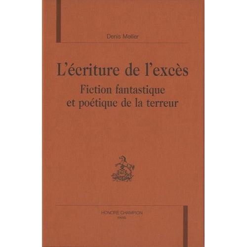 L'écriture De L'excès - Fiction Fantastique Et Poétique De La Terreur