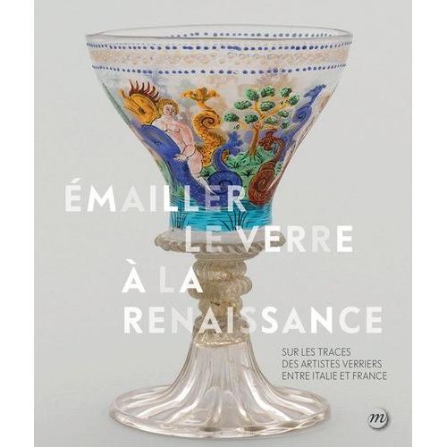 Emailler Le Verre À La Renaissance