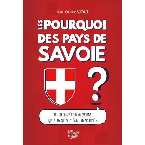 Les Pourquoi Des Pays De Savoie - Curiosités, Célébrités, Croyances, Exploits Et Drames