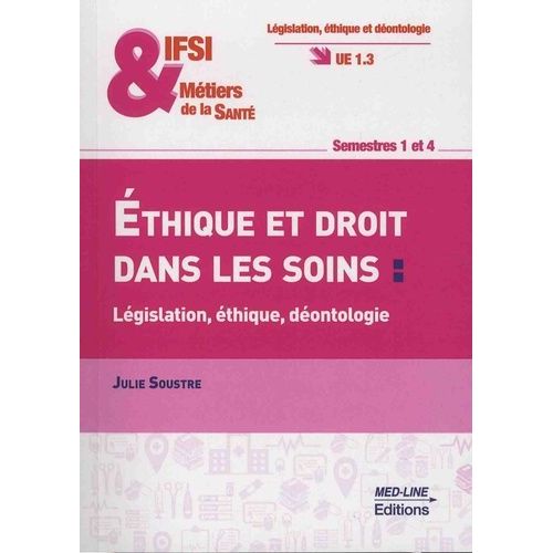 Ethique Et Droit Dans Les Soins : Législation, Éthique, Déontologie