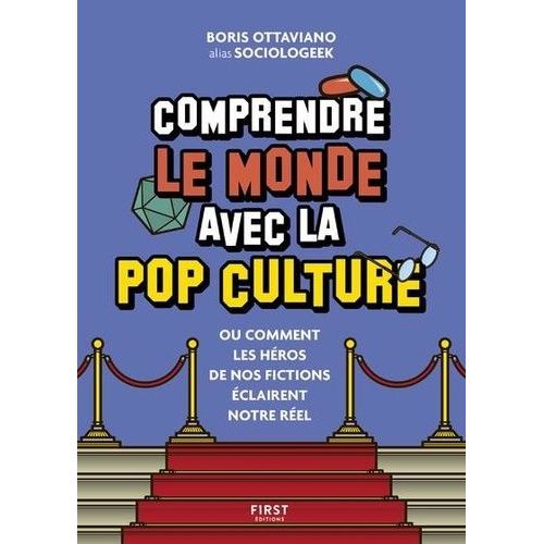 Comprendre Le Monde Avec La Pop Culture - Ou Comment Les Héros De Nos Fictions Éclairent Notre Réel