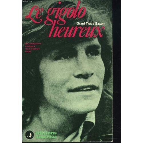 Le Rigolo Heureux. Les Confessions Erotiques D'un Prostitue Mâle !