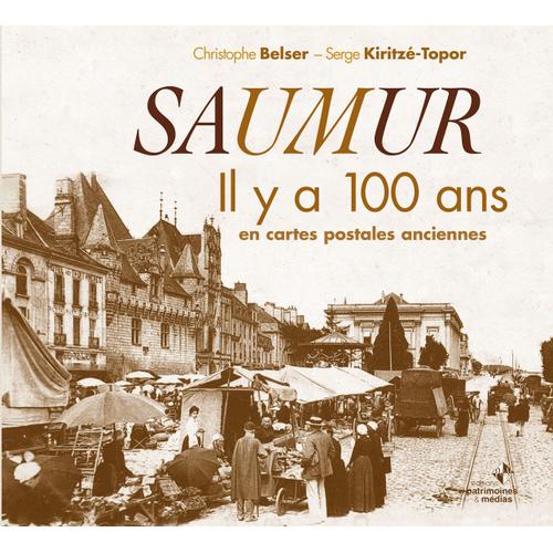 Saumur Il Y A 100 Ans En Cartes Postales Anciennes