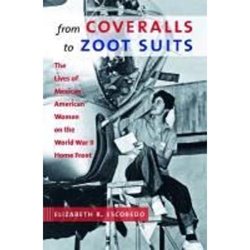 From Coveralls To Zoot Suits: The Lives Of Mexican American Women On The World War Ii Home Front