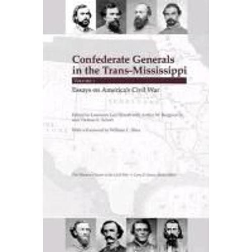 Confederate Generals In The Trans-Mississippi, Vol 1: Essays On America's Civil War Volume 1