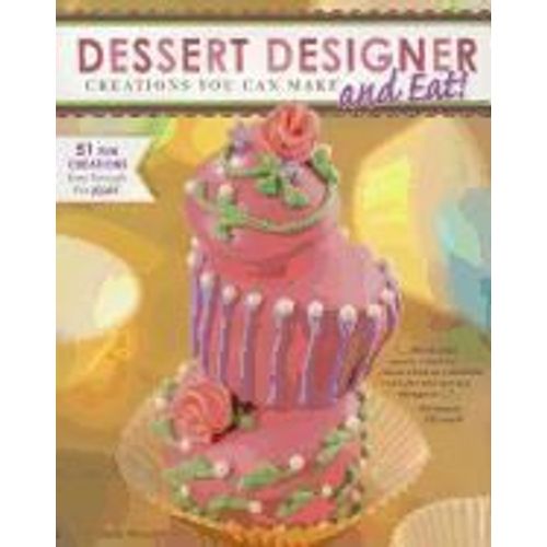 Dessert Designer: Creations You Can Make And Eat!