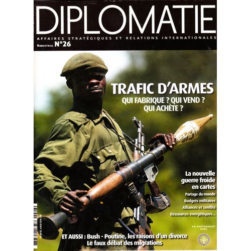 Diplomatie  N° 26 : Trafic D'armes. Qui Fabrique ? Qui Vebd ? Qui Achète ?