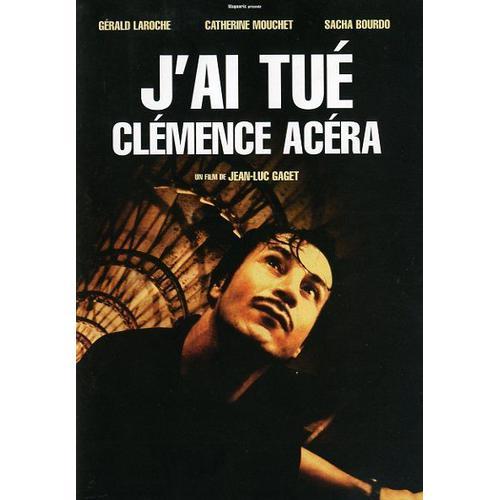 J'ai Tué Clémence Acéra, Dossier De Presse, De Jean-Luc Gaget Avec Gérald Laroche, Catherine Mouchet