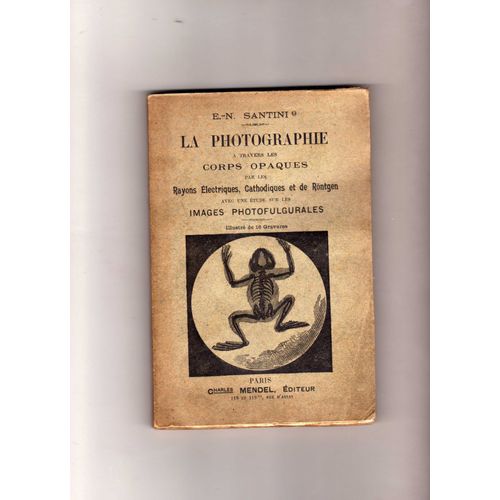 La Photographie A Travers Les Corps Opaques ( Rontgen Photofulgurales )