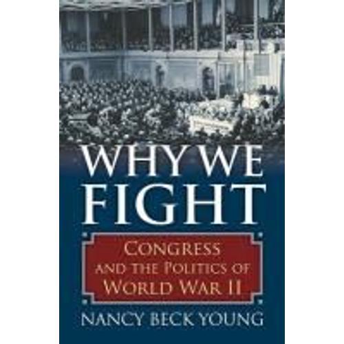 Why We Fight: Congress And The Politics Of World War Ii