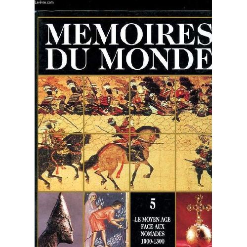 Memoires Du Monde. Volume 5. Le Moyen-Age Face Aux Nomades (1000-1300)