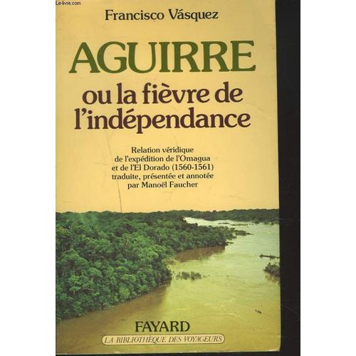 Aguirre Ou La Fievre De L'independance (Relation Véridique De L'expédition De L'omagua Et De L'el Dorado (1560-1561).