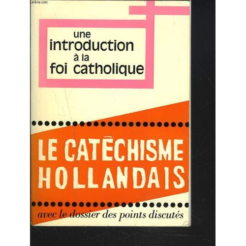 Une Introduction A La Foi Catholique. Le Nouveau Catechise Pour Adultes Realise Sous La Responsabilite Des Eveques Des Pays Bas.