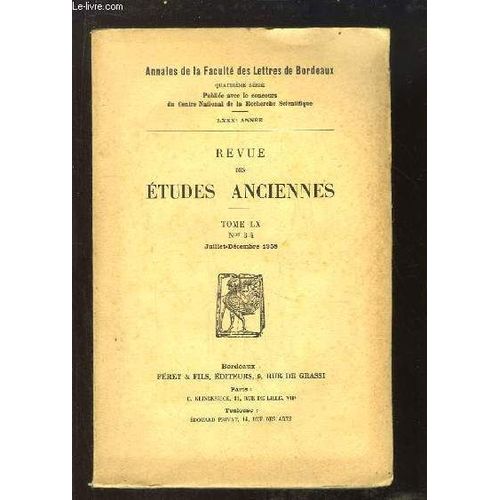 Revue Des Etudes Anciennes, Tome Lx, N°3 - 4 : Xénocrate Et La Démonologie Pythagorienne - Le Parler D'antinum, Marse Ou Volsque ? - L'heure De La Vérité Pour Tallus Le Cinède - Origine Et ...