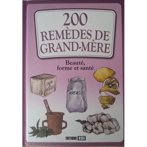 200 Remèdes De Grand-Mère