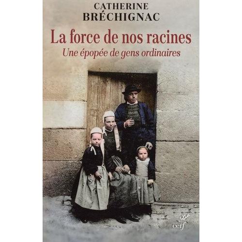 La Force De Nos Racines - Une Épopée De Gens Ordinaires