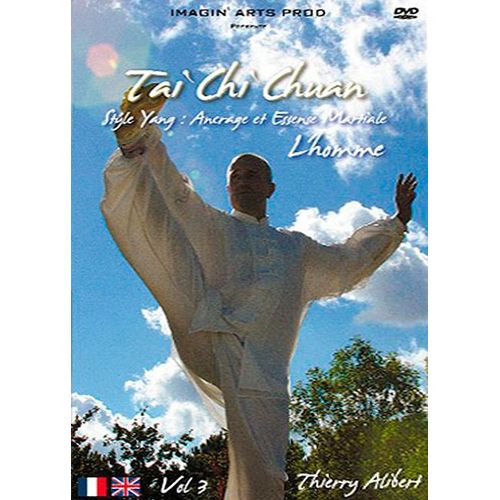Tai Chi Chuan Vol. 3 : Style Yang, Ancrage Et Essence Martiale