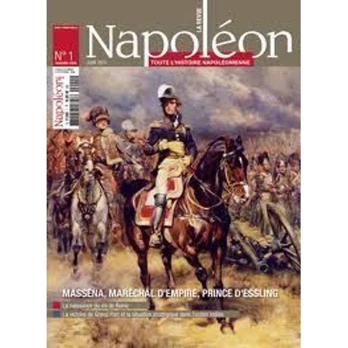 Napoleon La Revue N° 1 De Juin 2011 - Masséna,Maréchal D'empire,Prince D'essling