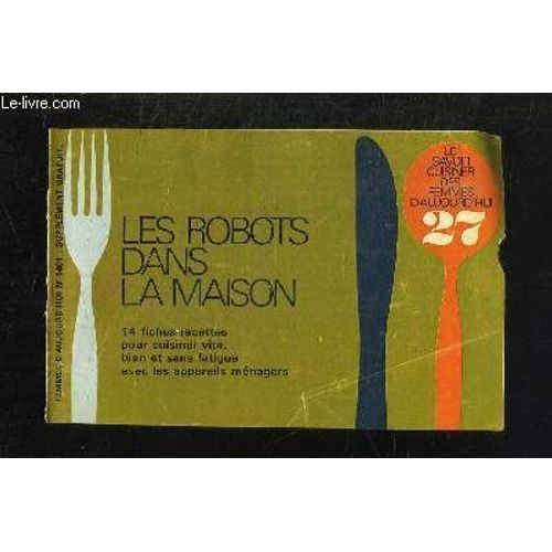 Le Savoir Cuisiner Des Femmes D Aujourd Hui N° 27 Supplement Femmes D Aujourd Hui N° 1401. Les Robots Dans La Maison: 14 Fiches Recettes Pour Cuisiner Vite Bien Et Sans Fatigue Avec Les ...